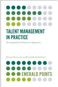 Talent Management in Practice: An Integrated and Dynamic Approach