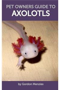 Pet Owners Guide to Axolotls