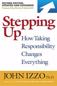 Stepping Up, Second Edition : How Taking Responsibility Changes Everything