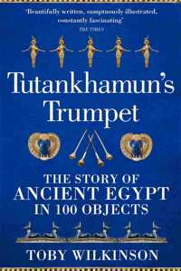 Tutankhamun's Trumpet: The Story of Ancient Egypt in 100 Objects