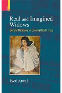 Real and Imagined Widows: Gender Relations in Colonial North India: Gender Relations in Colonial North India