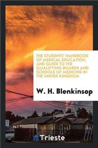 Students' Handbook of Medical Education, and Guide to the Qualifying Boards and Schools of Medicine in the United Kingdom