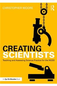 Creating Scientists: Teaching and Assessing Science Practice for the NGSS