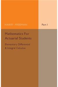 Mathematics for Actuarial Students, Part 1, Elementary Differential and Integral Calculus