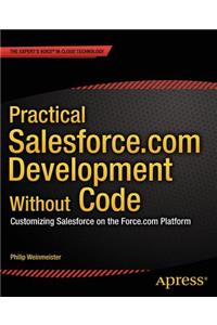 Practical Salesforce.com Development Without Code: Customizing Salesforce on the Force.com Platform