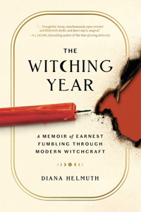 Witching Year: A Memoir of Earnest Fumbling Through Modern Witchcraft