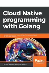 Cloud Native programming with Golang