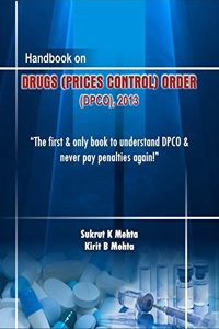 Handbook on DRUGS (PRICES CONTROL) ORDER (DPCO), 2013 - The first & Only book to understand DPCO & never pay penalties again!