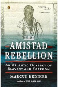 Amistad Rebellion: An Atlantic Odyssey of Slavery and Freedom