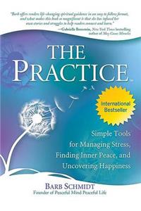 Practice: Simple Tools for Managing Stress, Finding Inner Peace, and Uncovering Happiness