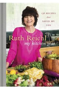 My Kitchen Year: 136 Recipes That Saved My Life: A Cookbook