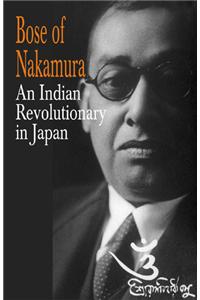 Bose of Nakamuraya : An Indian Revolutionary in Japan