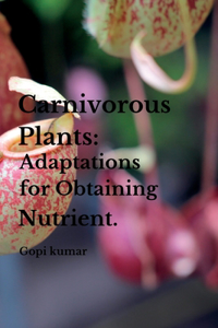 Carnivorous Plants: Adaptations for Obtaining Nutrients.