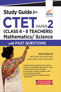 Study Guide for CTET Paper 2 (Class 6 - 8 Teachers) Mathematics/Science with Past Questions