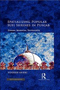 Spatializing Popular Sufi Shrines in Punjab: Dreams, Memories, Territoriality