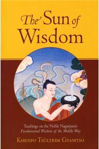 The Sun of Wisdom: Teachings on the Noble Nagarjuna's Fundamental Wisdom of the Middle Way