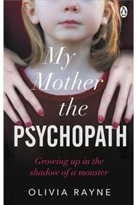 My Mother, the Psychopath: Growing Up in the Shadow of a Monster