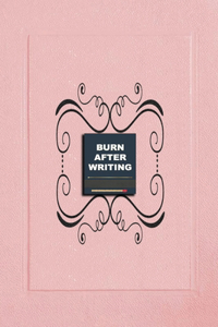 Burn After Writing (Pink): How Honest Can You Be When No One Is Watching - Discover Your Inner Truths and Heal Yourself. A Reflective Journal for Discovery, Self-Love and Anti