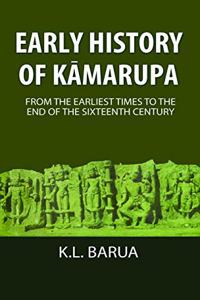 Early history of Kamrupa from the earliest times to the end of the sixteenth century