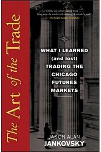 Art of the Trade: What I Learned (and Lost) Trading the Chicago Futures Markets