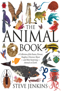 Animal Book: A Collection of the Fastest, Fiercest, Toughest, Cleverest, Shyest--And Most Surprising--Animals on Earth