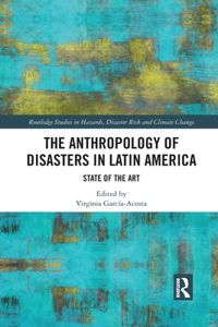 Anthropology of Disasters in Latin America: State of the Art