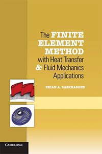 The Finite Element Method with Heat Transfer and Fluid Mechanics Applications South Asia edition