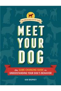 Meet Your Dog: The Game-Changing Guide to Understanding Your Dog's Behavior (Dog Training Book, Dog Breed Behavior Book)