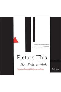 Picture This: How Pictures Workrevised and Expanded 25th Anniversary Edition