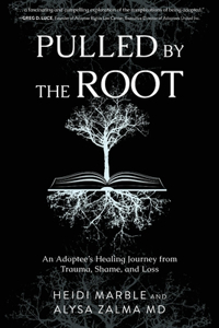 Pulled by the Root: An Adoptee's Healing Journey From Trauma, Shame, and Loss