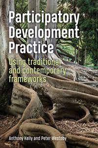 Participatory Development Practice: Using Traditional and Contemporary Frameworks