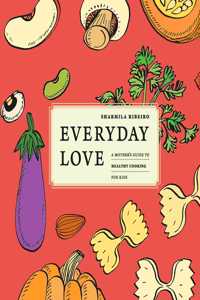 Everyday Love - A Mother's Guide to Healthy Cooking For Kids