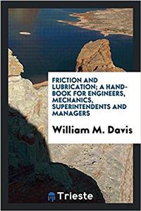 Friction and Lubrication; A Hand-Book for Engineers, Mechanics, Superintendents and Managers