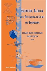 Geometric Algebra with Applications in Science and Engineering