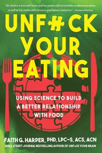 Unfuck Your Eating: Using Science to Build a Better Relationship with Food, Health, and Body Image