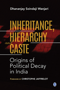 Inheritance, Hierarchy and Caste: Origins of Political Decay in India