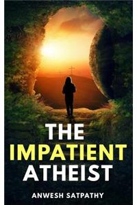 Impatient Atheist