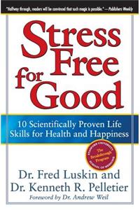 Stress Free for Good: 10 Scientifically Proven Life Skills for Health and Happiness