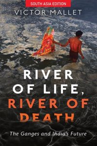 River of Life, River of Death: The Ganges and India's Future Hardcover â€“ 13 November 2017