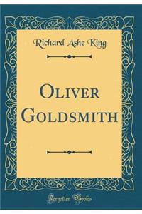 Oliver Goldsmith (Classic Reprint)