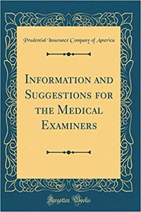 Information and Suggestions for the Medical Examiners (Classic Reprint)