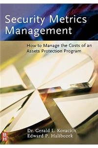 Security Metrics Management: How to Manage the Costs of an Assets Protection Program