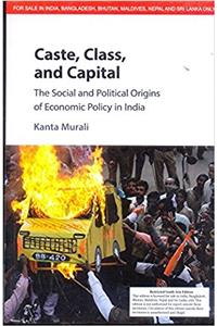 Caste, Class, and Capital: The Social and Political Origins of Economic Policy in India