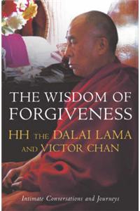 The Wisdom of Forgiveness: Intimate Conversations and Journeys