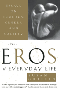 Eros of Everyday Life: Essays on Ecology, Gender and Society