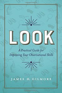 Look: A Practical Guide for Improving Your Observational Skills