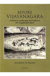 Before Vijayanagara: Prehistoric Landscapes and Politics in the Tungabhadra Basin