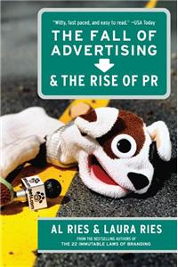 Fall of Advertising and the Rise of PR