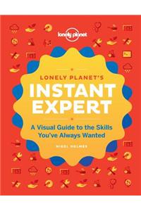 Instant Expert: A Visual Guide to the Skills You've Always Wanted