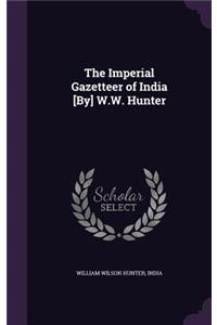 The Imperial Gazetteer of India [By] W.W. Hunter